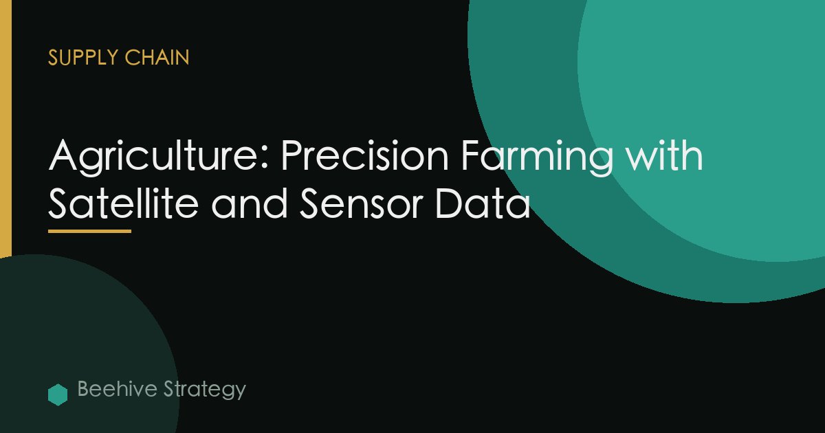 Agriculture: Precision Farming with Satellite and Sensor Data