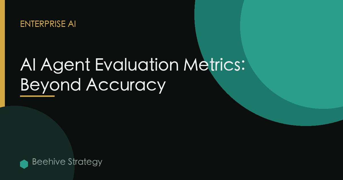 AI Agent Evaluation Metrics: Beyond Accuracy