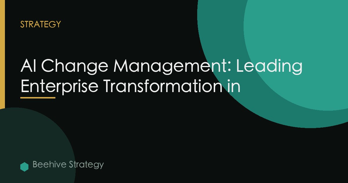 AI Change Management: Leading Enterprise Transformation in