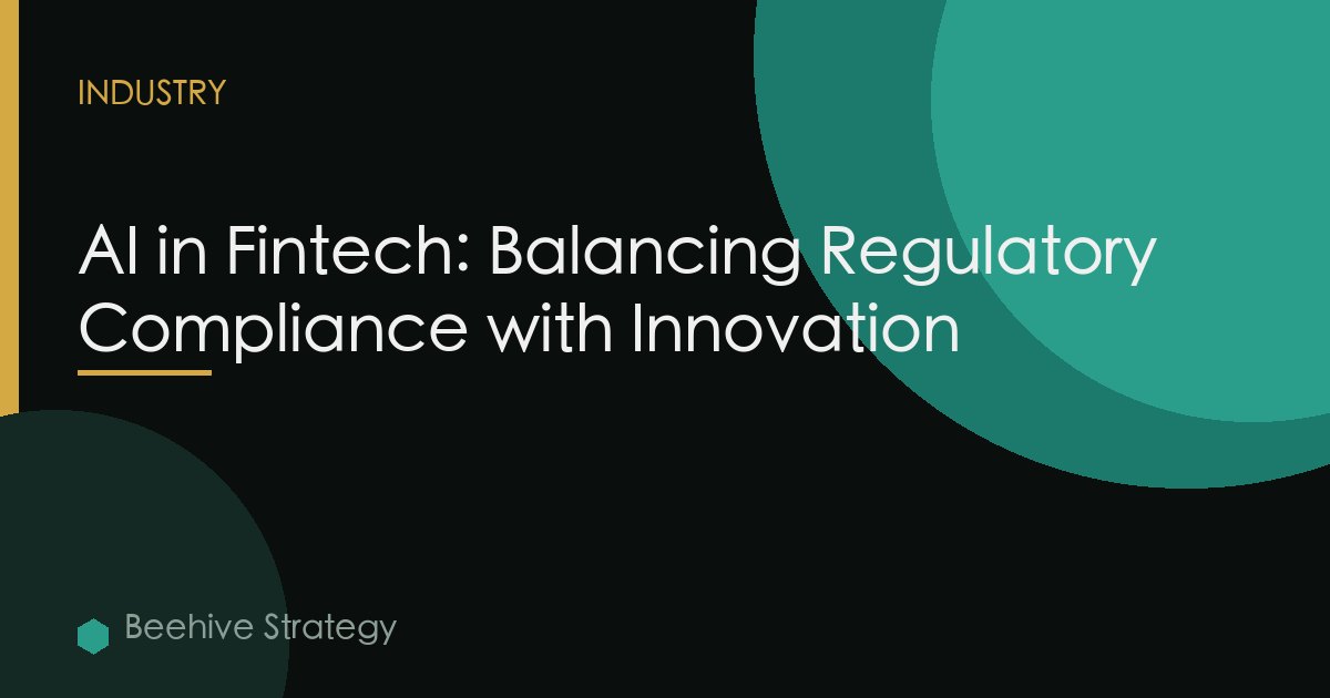 AI in Fintech: Balancing Regulatory Compliance with Innovation