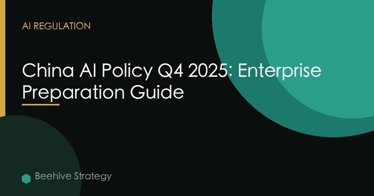 China AI Policy Q4 2025: Enterprise Preparation Guide