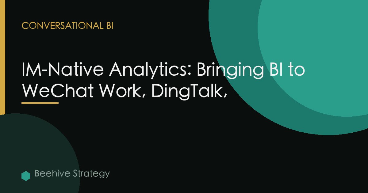 IM-Native Analytics: Bringing BI to WeChat Work, DingTalk,
