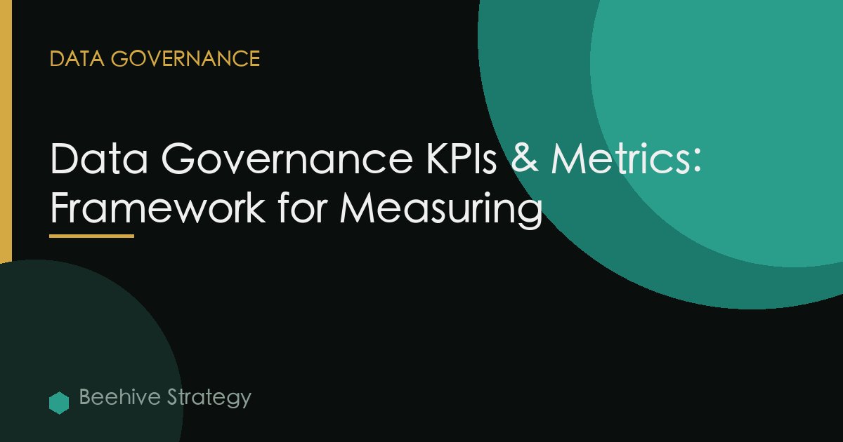 Data Governance KPIs & Metrics: Framework for Measuring