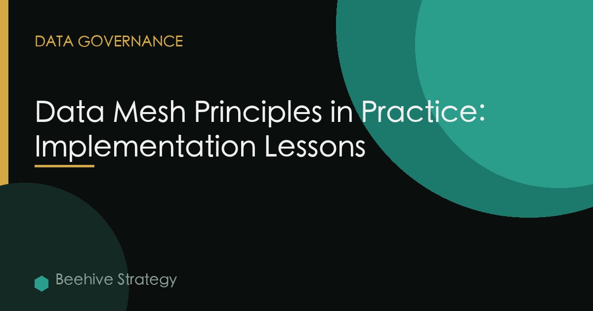 Data Mesh Principles in Practice: Implementation Lessons