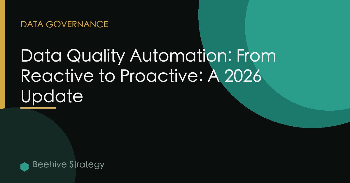 Data Quality Automation: From Reactive to Proactive: A 2026 Update