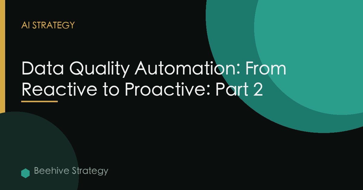 Data Quality Automation From Reactive To Proactive Part 2