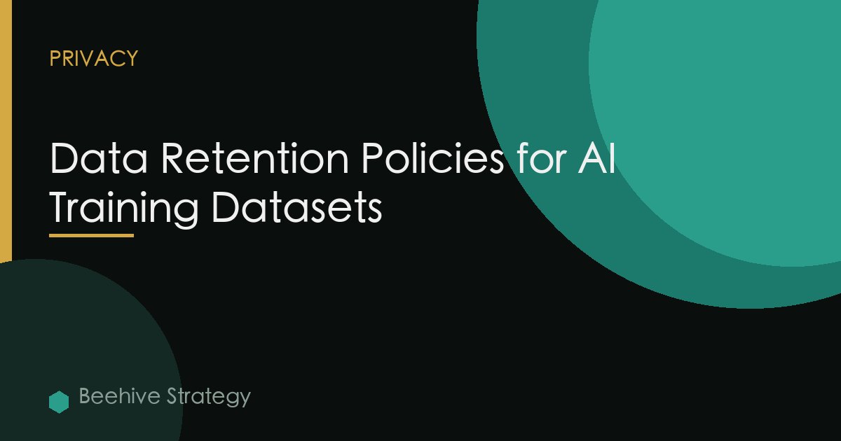 Data Retention Policies for AI Training Datasets