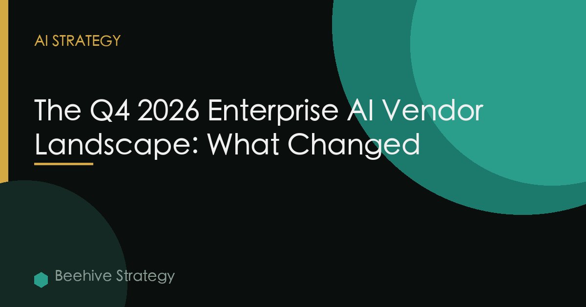 The Q4 2026 Enterprise AI Vendor Landscape: What Changed