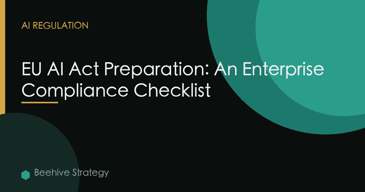 EU AI Act Preparation: An Enterprise Compliance Checklist