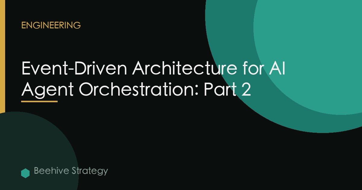 Event-Driven Architecture for AI Agent Orchestration: Part 2