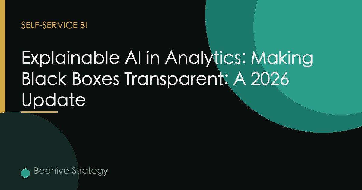 Explainable AI in Analytics: Making Black Boxes Transparent: A 2026 Update