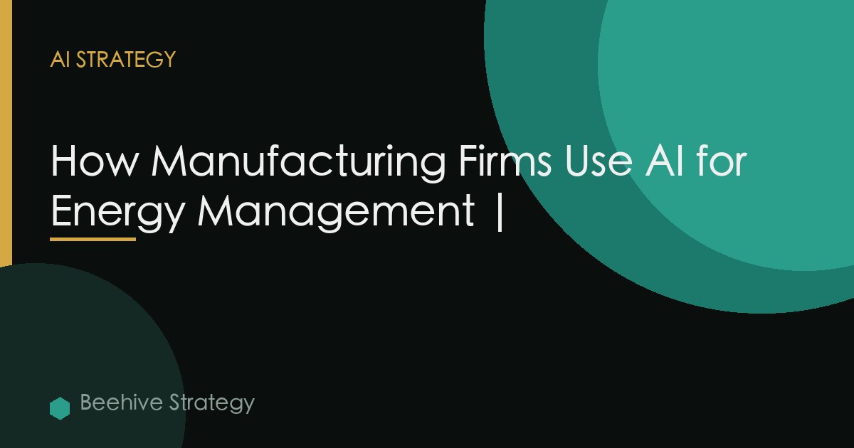 Manufacturing Firms Ai Energy Management