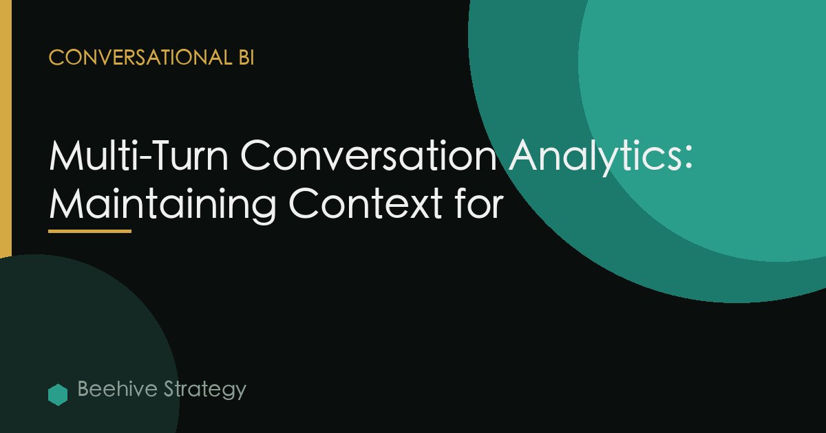 Multi-Turn Conversation Analytics: Maintaining Context for