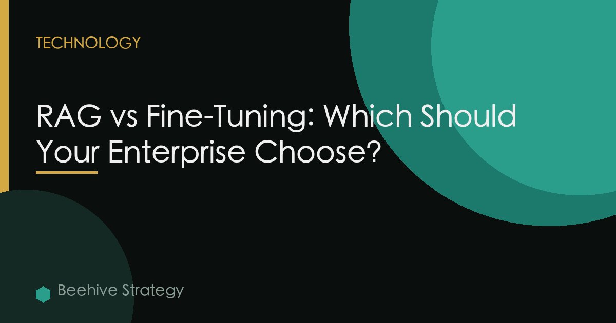 RAG vs Fine-Tuning: Which Should Your Enterprise Choose?