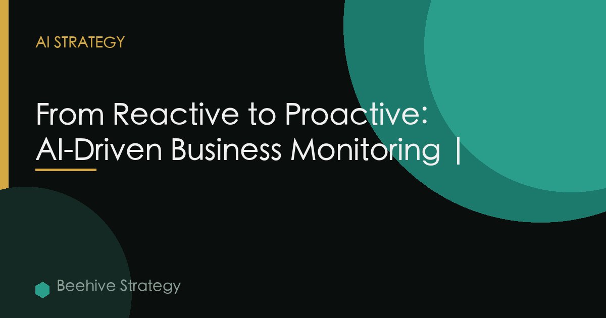 Reactive To Proactive Ai Business Monitoring