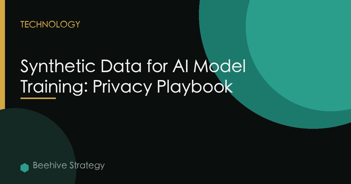 Synthetic Data for AI Model Training: Privacy Playbook