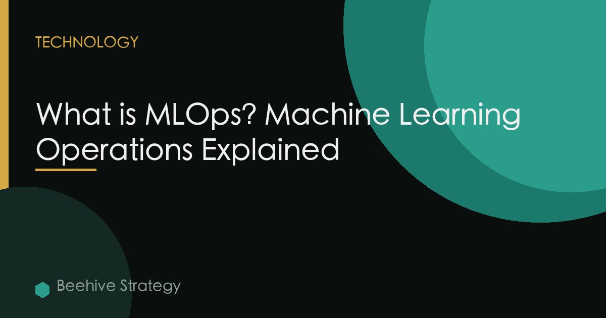 What is MLOps? Machine Learning Operations Explained